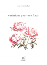 Variations pour une fleur - Pierre-Olivier Lambert