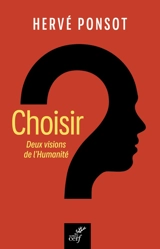 Choisir : deux visions de l'humanité - Hervé Ponsot
