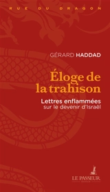 Eloge de la trahison : lettres enflammées sur le devenir d'Israël - Gérard Haddad