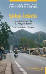 Sabé-Idadu : une ancienne cité du Moyen-Bénin - John O. Igué