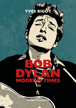 Bob Dylan : modern times - Yves Bigot