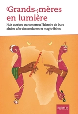 Grands-mères en lumière : huit autrices transmettent l'histoire de leurs aînées afro-descendantes et maghrébines