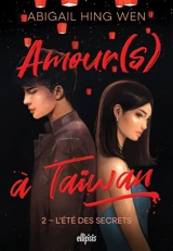 Amour(s) à Taïwan. Vol. 2. L'été des secrets - Abigail Hing Wen