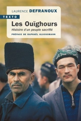 Les Ouïghours : histoire d'un peuple sacrifié - Laurence Defranoux