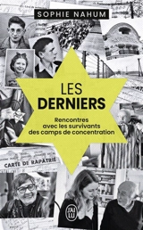 Les derniers : rencontres avec les survivants des camps de concentration - Sophie Nahum