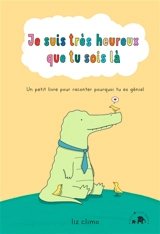 Je suis très heureux que tu sois là : un petit livre qui parle de ta valeur - Liz Climo