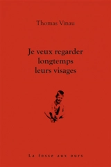 Je veux regarder longtemps leurs visages - Thomas Vinau