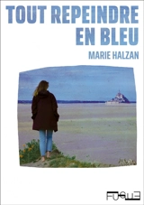 Tout repeindre en bleu - Marie Halzan
