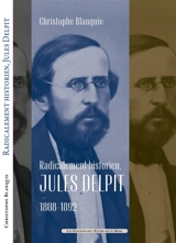 Radicalement historien, Jules Delpit 1808-1892 - Christophe Blanquie
