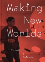 Making New Worlds : Li Yuan Chia & Friends - Hammad Nasar