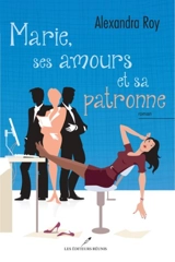 Marie, ses amours et sa patronne - Alexandra Roy