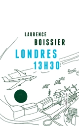 Londres 13 h 30 : roman d'aéroport - Laurence Boissier