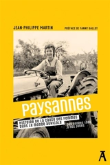 Paysannes : histoire de la cause des femmes dans le monde agricole : des années 1960 à nos jours - Jean-Philippe Martin