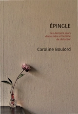 Epingle : les derniers jours d'une mère et femme de dictateur - Caroline Boulord