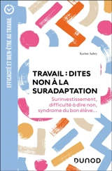 Travail : dites non à la suradaptation : surinvestissement, difficulté à dire non, syndrome du bon élève... - Karine Aubry