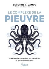 Le complexe de la pieuvre : créer sa place quand on est à appétits et potentiels multiples - Séverine C. Camus