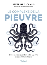 Le complexe de la pieuvre : créer sa place quand on est à appétits et potentiels multiples - Séverine C. Camus