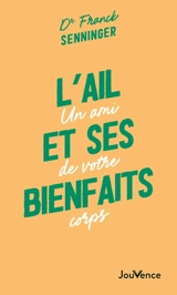 L'ail et ses bienfaits : un ami de votre corps - Franck Senninger