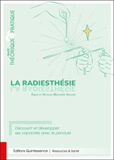 La radiesthésie : traité théorique & pratique : découvrir et développer ses capacités avec le pendule - Emilie Meillerais Gallois
