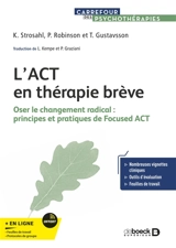 L'ACT en thérapie brève : oser le changement radical : principes et pratiques de Focused ACT - Kirk D. Strosahl
