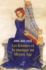 Les femmes et la musique au Moyen Age - Anne Ibos-Augé