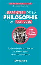 L'essentiel de la philosophie au bac 2025 : 19 thèmes pour réussir l'épreuve, les grandes notions, les grands philosophes - Emmanuel-Juste Duits