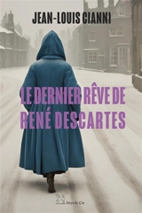 Le dernier rêve de René Descartes - Jean-Louis Cianni
