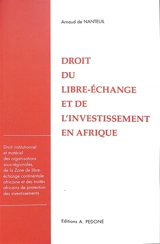 Droit du libre-échange et de l'investissement en Afrique : droit institutionnel et matériel des organisations sous-régionales, de la zone de libre-échange continentale africaine et des traités africains de protection des investissements - Arnaud de Nanteuil