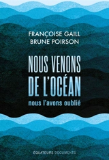 Nous venons de l'océan, nous l'avons oublié - Françoise Gaill