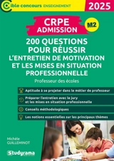 CRPE admission, M2 : 200 questions pour réussir l'entretien de motivation et les mises en situation professionnelle : professeur des écoles, 2025 - Michèle Guilleminot