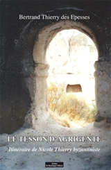 Le tesson d'Agrigente : itinéraire de Nicole Thierry byzantiniste - Bertrand Thierry des Epesses