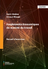 Fondements économiques du marché du travail. Recueil d'exercices - Samir Amine