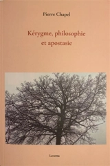 Kérygme, philosophie et apostasie - Pierre Chapel