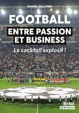 Football : entre passion et business : le cocktail explosif ! - Daniel Ollivier