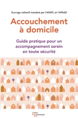 Accouchement à domicile : guide pratique pour un accompagnement serein en toute sécurité