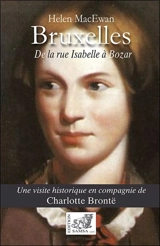 Bruxelles : de la rue Isabelle à Bozar : une visite historique en compagnie de Charlotte Brontë - Helen MacEwan