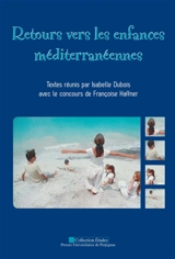 Retours vers les enfances méditerranéennes : actes du colloque des 15-17 octobre 2008 à l'Université de Perpignan, Via Domitia