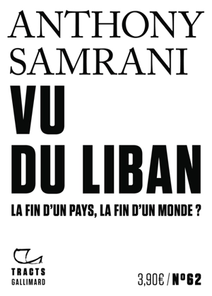 Vu du Liban : la fin d'un pays, la fin d'un monde ? - Anthony Samrani