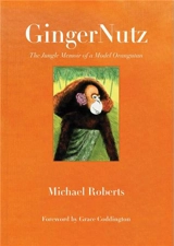 GingerNutz : Memoir of a Model Orangutan - Michael Roberts