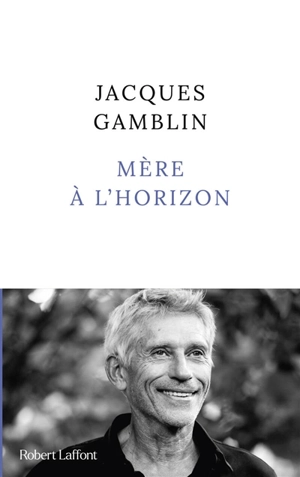 Mère à l'horizon - Jacques Gamblin
