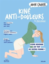 Mon cahier kiné anti-douleurs : pour revenir au top de votre forme ! - Marie Reboul