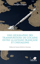 Une géographie des transporteurs de cocaïne entre la Guyane française et l'Hexagone - Joseph Chapel