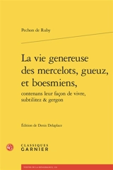 La vie généreuse des mercelots, gueuz, et boesmiens, contenans leur façon de vivre, subtilitez & gergon - Péchon de Ruby