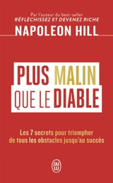 Plus malin que le diable : les 7 secrets pour triompher de tous les obstacles jusqu'au succès - Napoleon Hill