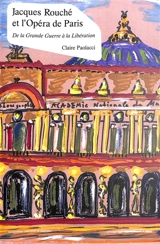 Jacques Rouché et l'Opéra de Paris : de la Grande Guerre à la Libération (1915-1945) - Claire Paolacci