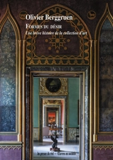 Formes du désir : une brève histoire de la collection d'art - Olivier Berggruen