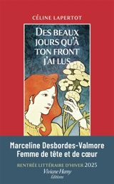 Des beaux jours qu'à ton front j'ai lus : portrait de Marceline Desbordes-Valmore - Céline Lapertot