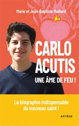 Carlo Acutis : une âme de feu ! - Marie Maillard