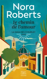 La saga des O'Hurley. Vol. 4. Le chemin de l'amour - Nora Roberts