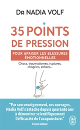 35 points de pression pour apaiser les blessures émotionnelles : chocs, traumatismes, ruptures, chagrins, échecs... - Nadia Volf